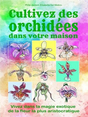 cover image of Cultivez des orchidées dans votre maison. Vivez dans la magie exotique de la fleur la plus aristocratique